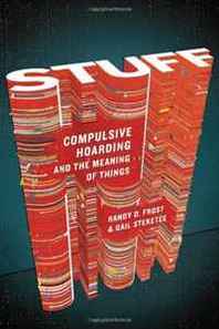 Randy O. Frost, Gail Steketee Stuff: Compulsive Hoarding and the Meaning of Things 