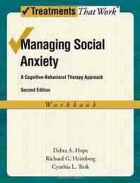 Debra A. Hope, Richard G. Heimberg, Cynthia L. Turk Managing Social Anxiety, Workbook, 2nd Edition: A Cognitive-Behavioral Therapy Approach (Treatments That Work) 
