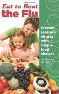 RD, Jill Fleming, MS Eat to Beat the Flu: Prevent Seasonal Viruses with Simple Food Choices 