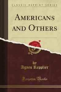 Agnes Repplier Americans and Others (Classic Reprint) 