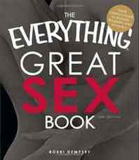 Bobbi Dempsey The Everything Great Sex Book: Your complete guide to passion, pleasure, and intimacy (Everything Series) 