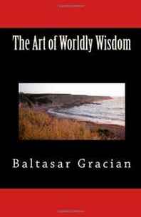 Baltasar Gracian The Art of Worldly Wisdom 