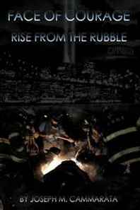 Joseph M. Cammarata Face of Courage: Rise from the Rubble 
