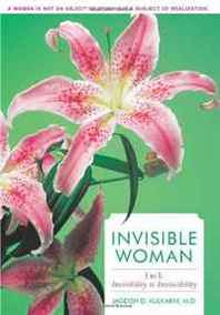 Jagdish D. Kulkarni M.D. Invisible Woman: I to I: Invisibility to Invincibility 