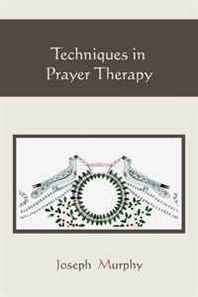 Joseph Murphy Techniques in Prayer Therapy 