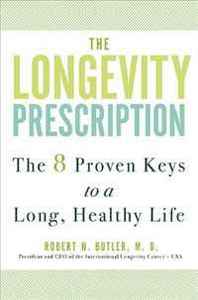 M.D., Robert N. Butler The Longevity Prescription: The 8 Proven Keys to a Long, Healthy Life 