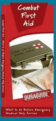 James Kavanagh Combat First Aid: A Waterproof Pocket Guide to What to do Before Emergency Medical Help Arrives (Duraguide) 