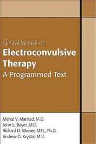 Mehul V. Mankad, John L. Beyer, Richard D. Weiner, Andrew Krystal Clinical Manual of Electroconvulsive Therapy 