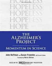 John Hoffman, Susan Froemke The Alzheimer's Project: Momentum in Science 
