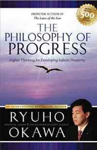 Ryuho Okawa The Philosophy of Progress: Higher Thinking for Developing Infinite Prosperity 