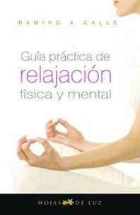 RAMIRO CALLE Guia Practica DE Relajacion Fisica Y Mental (Spanish Edition) 