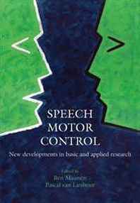 Ben Maassen, Pascal van Lieshout Speech Motor Control: New developments in basic and applied research 