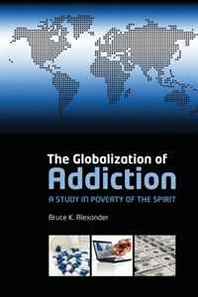 Bruce Alexander The Globalization of Addiction: A Study in Poverty of the Spirit 