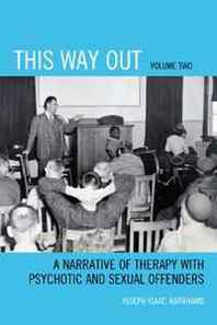 Joseph Isaac Abrahams This Way Out: A Narrative of Therapy with Psychotic and Sexual Offenders 