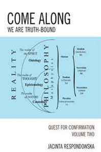 Jacinta Respondowska Come Along: We Are Truth-Bound 