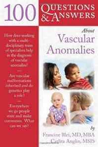 Francine Blei, Carlita Anglin 100 Questions &  Answers About Vascular Anomalies 