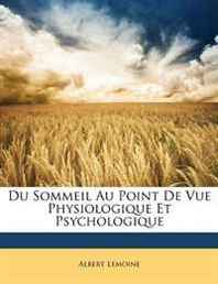 Albert Lemoine Du Sommeil Au Point De Vue Physiologique Et Psychologique (French Edition) 