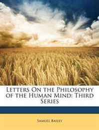 Samuel Bailey Letters On the Philosophy of the Human Mind: Third Series 