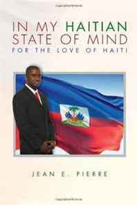 Jean E Pierre In My Haitian State of Mind: For the Love of Haiti 