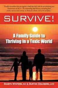 Sharyn Wynters ND, Burton Goldberg LHD Survive!: A Family Guide to Thriving in a Toxic World 