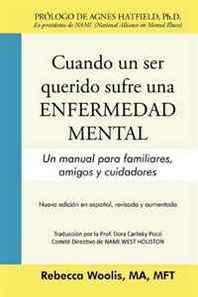 Rebecca Woolis Cuando UN SER Querido Sufre UNA Enfermedad Mental: Un manual para familiares, amigos y cuidadores (Spanish Edition) 