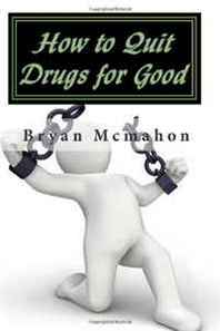 Bryan Mcmahon How to Quit Drugs for Good 