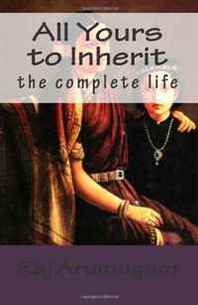 Raj Arumugam All Yours to Inherit: the complete life 