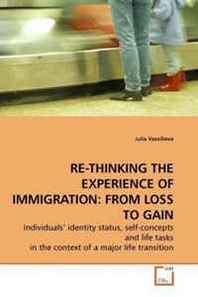 Julia Vassilieva RE-Thinking THE Experience OF Immigration: From Loss TO Gain: Individuals? identity status, self-concepts and life tasks in the context of a major life transition 