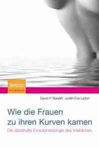 David P. Barash, Judith Lipton Wie die Frauen zu ihren Kurven kamen: Die ratselhafte Evolutionsbiologie des Weiblichen (German Edition) 