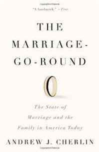 Andrew J. Cherlin The Marriage-Go-Round: The State of Marriage and the Family in America Today (Vintage) 