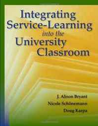 J. Alison Bryant, Nicole Schonemann, Doug Karpa Integrating Service-Learning into the University Classroom 