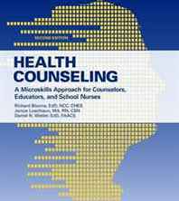 Richard Blonna, Janice Loschiavo, Dan Watter Health Counseling: A Microskills Approach for Counselors, Educators, and School Nurses, Second Edition 