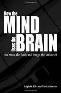 Ralph Ellis, Natika Newton How the Mind Uses the Brain: To Move the Body and Image the Universe 