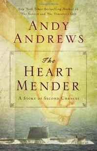 Andy Andrews The Heart Mender: A Story of Second Chances 
