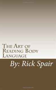 Rick Spair The Art of Reading Body Language: How to Read Body Movements for Success (Volume 1) 