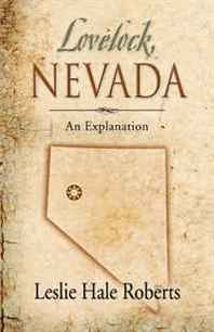 Leslie Hale Roberts Lovelock, Nevada: An Explanation 
