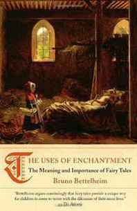 Bruno Bettelheim The Uses of Enchantment: The Meaning and Importance of Fairy Tales (Vintage) 