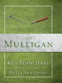 Ken Blanchard, Wally Armstrong The Mulligan: A Parable of Second Chances 