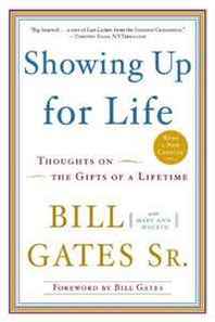 Bill Gates Sr., Mary Ann Mackin Showing Up for Life: Thoughts on the Gifts of a Lifetime 
