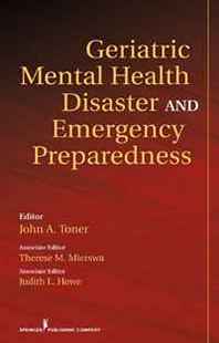 Therese Mierswa, Judith Howe PhD Geriatric Mental Health Disaster and Emergency Preparedness 