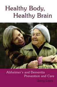 Jenny Lewis Healthy Body Healthy Brain: Alzheimer's and Dementia Prevention and Care 