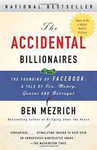Ben Mezrich The Accidental Billionaires: The Founding of Facebook: A Tale of Sex, Money, Genius and Betrayal 