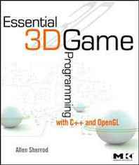 Allen Sherrod Essential 3D Game Programming: with C++ and OpenGL 