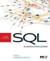Jan L. Harrington SQL Clearly Explained, Third Edition (The Morgan Kaufmann Series in Data Management Systems) 