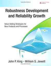 John P. King, William S. Jewett Robustness Development and Reliability Growth: Value Adding Strategies for New Products and Processes (Prentice Hall Six Sigma for Innovation and Growth Series) 