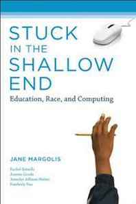 Jane Margolis Stuck in the Shallow End: Education, Race, and Computing 