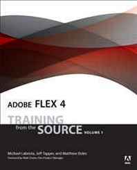 Michael Labriola, Jeff Tapper, Matthew Boles Adobe Flex 4: Training from the Source, Volume 1 