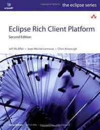 Jeff McAffer, Jean-Michel Lemieux, Chris Aniszczyk Eclipse Rich Client Platform (2nd Edition) 