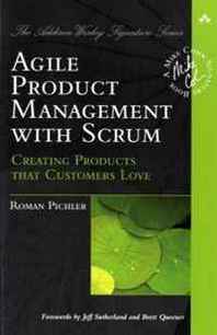 Roman Pichler Agile Product Management with Scrum: Creating Products that Customers Love (Addison-Wesley Signature Series (Cohn)) 