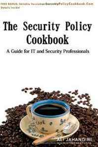 Ali Jahangiri The Security Policy Cookbook: A Guide for IT and Security Professionals 